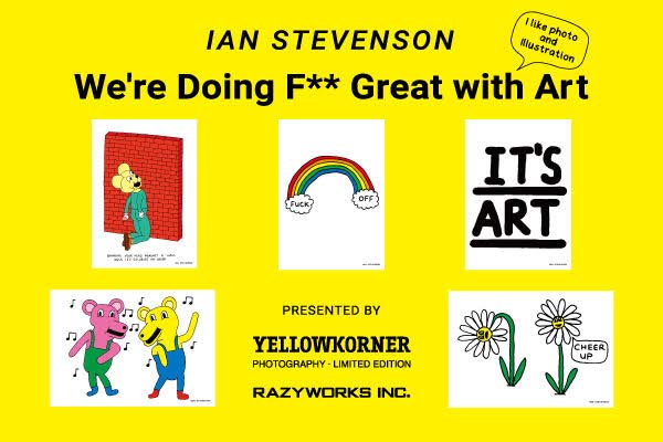 YELLOWKORNER × Ian Stevenson 「We’re Doing F** Great with Art ~ I like photo and illustration ~」